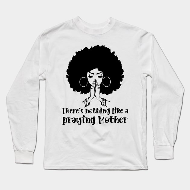 Praying Mother, Afro Woman, African American Woman Long Sleeve T-Shirt by UrbanLifeApparel